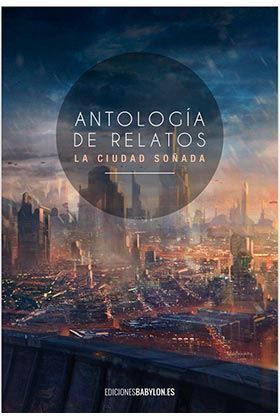 ANTOLOGIA DE RELATOS: LA CIUDAD SOÑADA