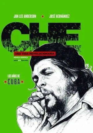 CHE: UNA VIDA REVOLUCIONARIA I. LOS AÑOS DE CUBA