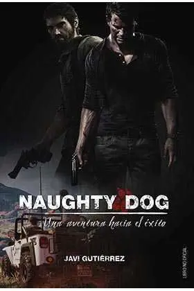 NAUGHTY DOG: UNA AVENTURA HACIA EL EXITO NAUGHTY DOG: UNA AVENTURA HACIA EL EXITO
