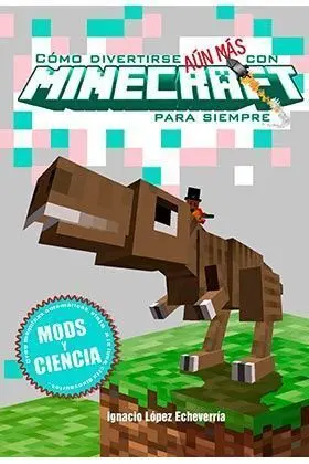 COMO DIVERTIRSE AUN MAS CON MINECRAFT PARA SIEMPRE. MODS Y CIENCIA