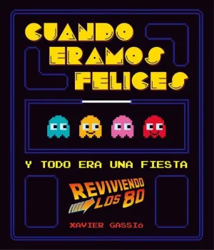 CUANDO ERAMOS FELICES Y TODO ERA UNA FIESTA. REVIVIENDO LOS 80