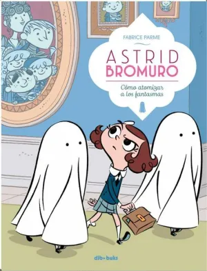 ASTRID BROMURO #02. COMO ATOMIZAR A LOS FANTASMAS