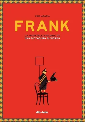 FRANK: LA INCREIBLE HISTORIA DE UNA DICTADURA OLVIDADA