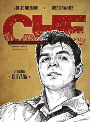 CHE: UNA VIDA REVOLUCIONARIA II. EL DOCTOR GUEVARA