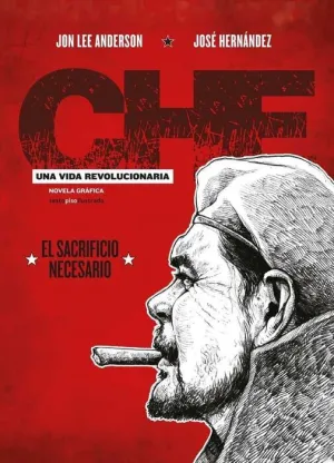 CHE: UNA VIDA REVOLUCIONARIA III. EL SACRIFICIO NECESARIO