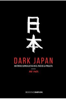 DARK JAPAN. HISTORIAS SURREALISTAS EN EL PAÍS DE LA PIRULETA