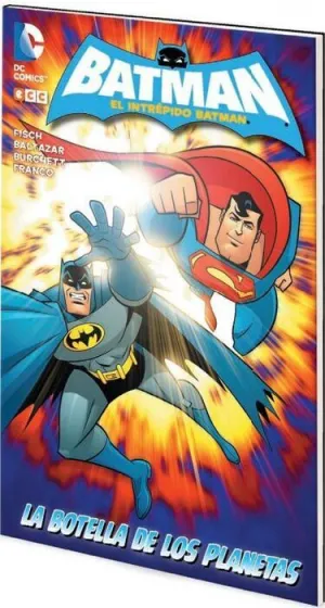 EL INTREPIDO BATMAN: LA BOTELLA DE LOS PLANETAS