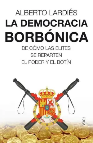 LA DEMOCRACIA BORBONICA. COMO LAS ELITES SE REPARTEN EL PODER Y EL BOTIN