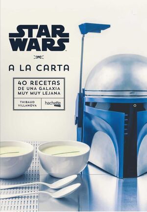 STAR WARS A LA CARTA. 40 RECETAS DE UNA GALAXIA MUY MUY LEJANA