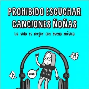 PROHIBIDO ESCUCHAR CANCIONES ÑOÑAS