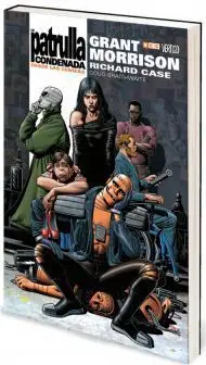 LA PATRULLA CONDENADA DE GRANT MORRISON #01: DESDE LAS CENIZAS