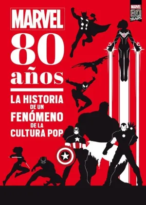 MARVEL  80 AÑOS. LA HISTORIA DE UN FENOMENO DE LA CULTURA POP