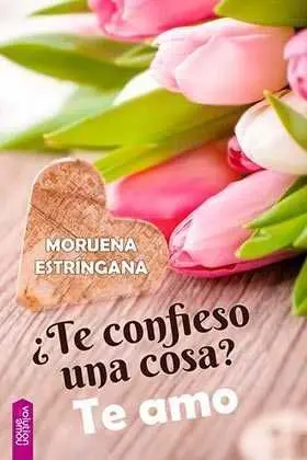 TE CONFIESO UNA COSA? TE AMO