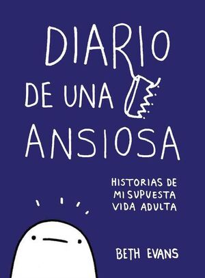 DIARIO DE UNA ANSIOSA. HISTORIAS DE MI SUPUESTA VIDA ADULTA