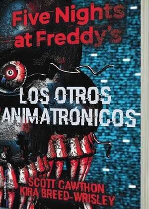 FIVE NIGHTS AT FREDDY'S. LOS OTROS ANIMATRONICOS