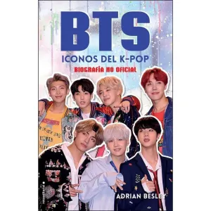 BTS. ICONOS DEL K-POP: BIOGRAFIA NO OFICIAL