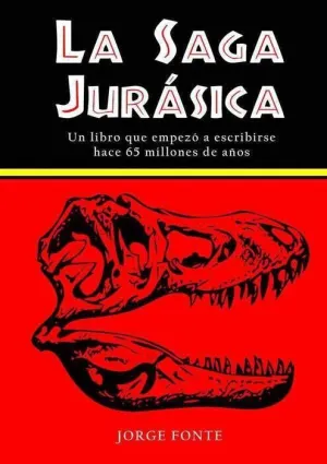 LA SAGA JURASICA. UN LIBRO QUE EMPEZO A ESCRIBIRSE HACE 65 MILLONES DE AÑOS