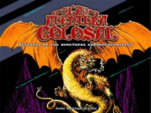 LA AVENTURA COLOSAL. HISTORIA DE LAS AVENTURAS CONVENCIONALES