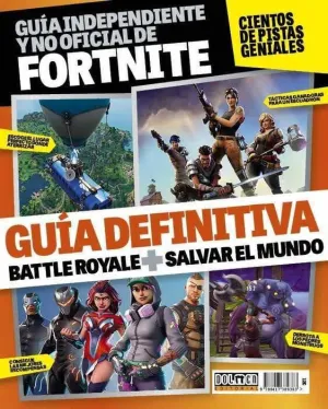 FORTNITE. GUIA DEFINITIVA DE BATTLE ROYALE + SALVAR EL MUNDO