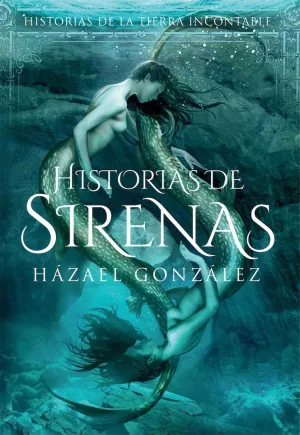 HISTORIAS DE LA TIERRA INCONTABLE: HISTORIAS DE SIRENAS