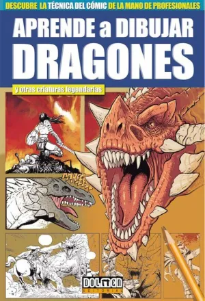 APRENDE A DIBUJAR DRAGONES Y OTRAS CRIATURAS LEGENDARIAS