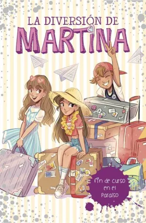 LA DIVERSION DE MARTINA #04. FIN DE CURSO EN EL PARAISO