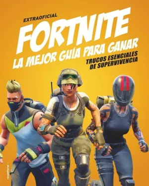 FORTNITE. LA MEJOR GUIA PARA GANAR: TRUCOS ESENCIALES DE SUPERVIVENCIA