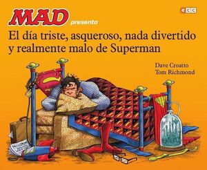 MAD PRESENTA: EL DIA TRISTE ASQUEROSO NADA DIVERTIDO Y MALO DE SUPERMAN