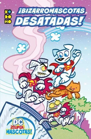 DC SUPERMASCOTAS! BIZARROMASCOTAS DESATADAS