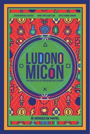 LUDONOMICON. GUIA MALDITA DE LOS VIDEOJUEGOS MAS EXTRAÑOS