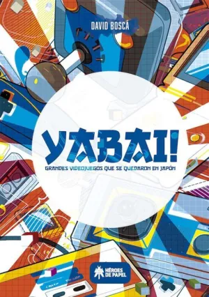 YABAI! #01. GRANDES VIDEOJUEGOS QUE SE QUEDARON EN JAPON