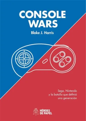 CONSOLE WARS: SEGA NINTENDO Y LA BATALLA QUE DEFINIO UNA GENERACION (RTCA)