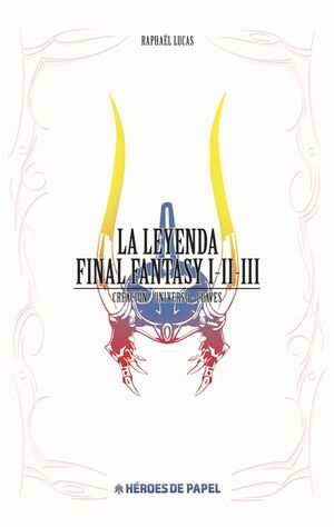 LA LEYENDA FINAL FANTASY I, II, III