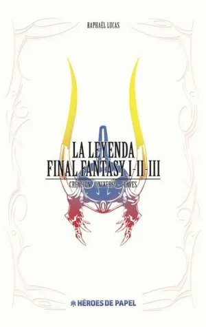 LA LEYENDA FINAL FANTASY I, II, III