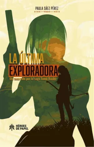 LA ULTIMA EXPLORADORA. UN RECORRIDO POR LA SAGA TOMB RAIDER
