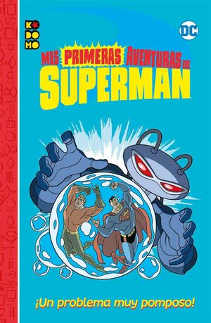 MIS PRIMERAS AVENTURAS DE SUPERMAN: UN PROBLEMA MUY POMPOSO!