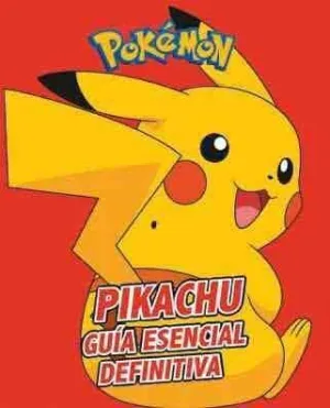 POKÉMON: PIKACHU. GUIA ESENCIAL DEFINITIVA