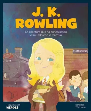 J.K. ROWLING. LA ESCRITORA QUE HA CONQUISTADO EL MUNDO CON LA FANTASIA