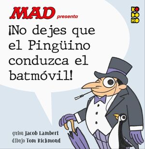 MAD PRESENTA: NO DEJES QUE EL PINGÜINO CONDUZCA EL BATMOVIL!