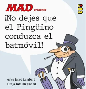 MAD PRESENTA: NO DEJES QUE EL PINGÜINO CONDUZCA EL BATMOVIL!