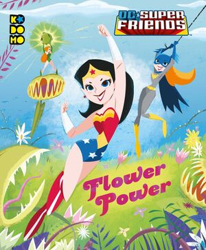 DC SUPER FRIENDS: FLOWER POWER