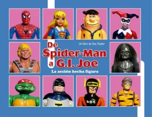 DE SPIDERMAN A G.I. JOE: LA ACCION HECHA FIGURA
