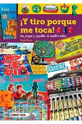 Y TIRO PORQUE ME TOCA! LOS JUEGOS Y JUGUETES DE NUESTRA NIÑEZ