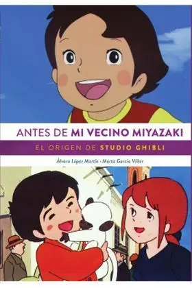ANTES DE MI VECINO MIYAZAKI. EL ORIGEN DE STUDIO GHIBLI
