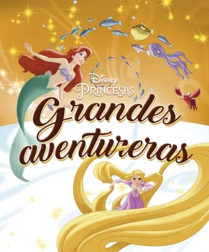 PRINCESAS DISNEY. GRANDES AVENTURERAS