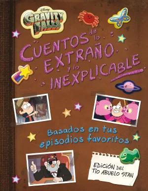 GRAVITY FALLS. CUENTOS DE LO EXTRAÑO Y LO INEXPLICABLE GRAVITY FALLS. CUENTOS DE LO EXTRAÑO Y LO INEXPLICABLE