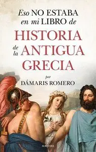 ESO NO ESTABA EN MI LIBRO DE HISTORIA DE LA ANTIGUA GRECIA