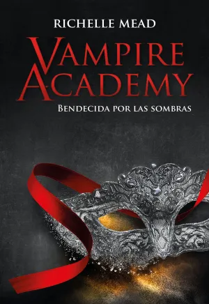 VAMPIRE ACADEMY III. : BENDECIDA POR LAS SOMBRAS