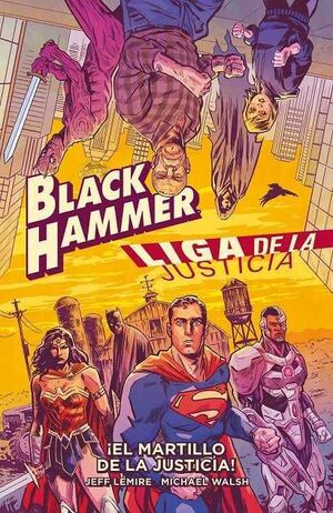 BLACK HAMMER / LIGA DE LA JUSTICIA ¡EL MARTILLO DE LA JUSTICIA!