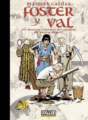 FOSTER Y VAL. LOS TRABAJOS Y LOS DÍAS DEL CREADOR DE PRINCE VALIANT